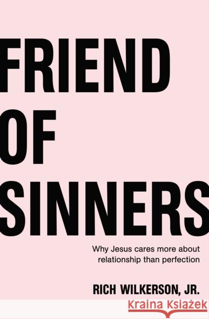 Friend of Sinners: Why Jesus Cares More about Relationship Than Perfection