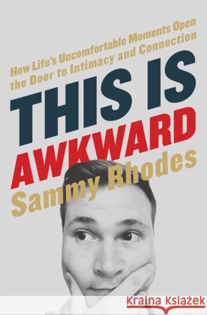 This Is Awkward: How Life's Uncomfortable Moments Open the Door to Intimacy and Connection
