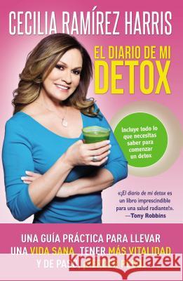 Diario de Mi Detox: Una Guía Práctica Para Llevar Una Vida Sana, Tener Más Vitalidad Y de Paso, ¡Perder Peso!