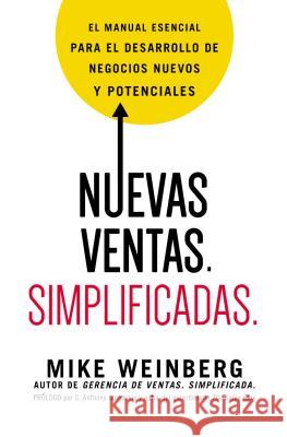 Nuevas Ventas. Simplificadas.: El Manual Esencial Para El Desarrollo de Posibles Y Nuevos Negocios