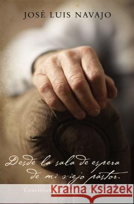 Desde La Sala de Espera de Mi Viejo Pastor: Convirtiendo El Aguijón En Arado