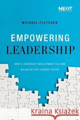 Empowering Leadership: How a Leadership Development Culture Builds Better Leaders Faster