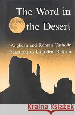 The Word in the Desert: Anglican and Roman Catholic Reactions to Liturgical Reform