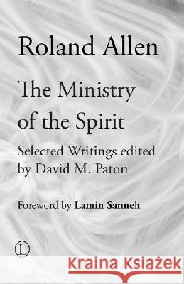 The Ministry of the Spirit: Selected Writings of Roland Allen