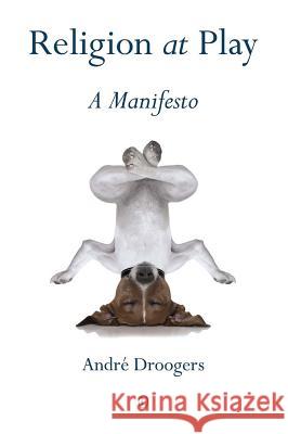 Religion at Play: A Manifesto