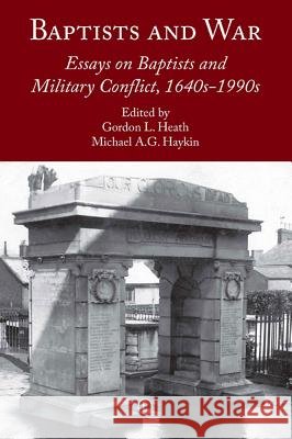 Baptists and War: Essays on Baptists and Military Conflict, 1640s-1990s