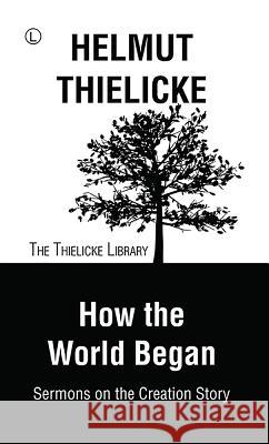 How the World Began: Sermons on the Creation Story