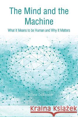 The Mind and the Machine: What It Means to Be Human and Why It Matters