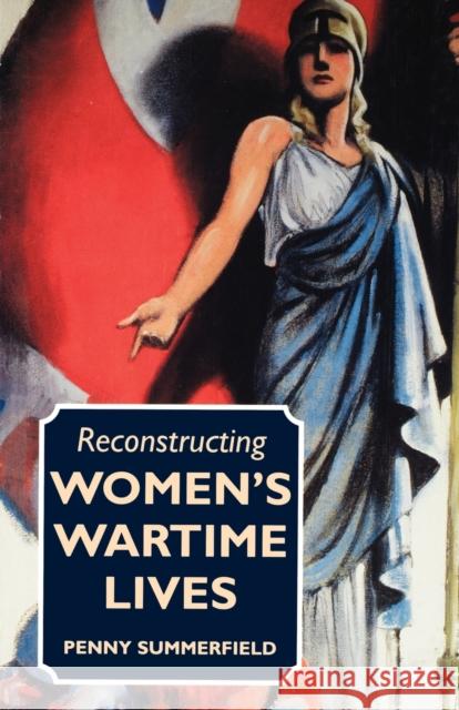 Reconstructing Womens Wartime Lives: Discourse and Subjectivity in Oral Histories of the Second World War