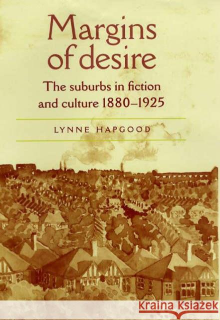 Margins of Desire: The Suburbs in Fiction and Culture 1880-1925