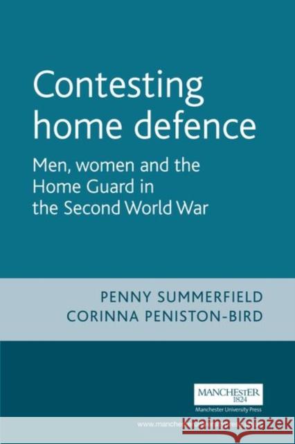 Contesting Home Defence: Men, Women and the Home Guard in the Second World War