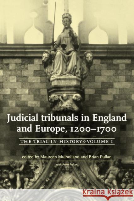 Judicial Tribunals in England and Europe, 1200-1700: The Trial in History, Volume I