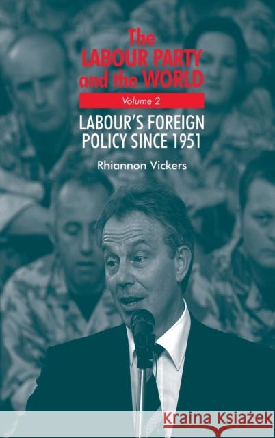 The Labour Party and the World, Volume 2: Labour's Foreign Policy Since 1951