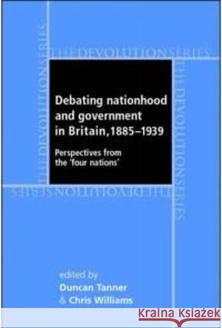 Debating Nationhood and Governance in Britain, 1885-1939: Perspectives from the 'Four Nations'