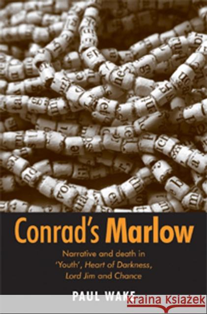 Conrad's Marlow: Narrative and Death in 'Youth', Heart of Darkness, Lord Jim and Chance