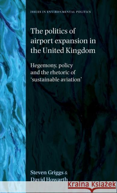 Politics of Airport Expansion in the United Kingdom: Hegemony, Policy and the Rhetoric of 'sustainable Aviation'