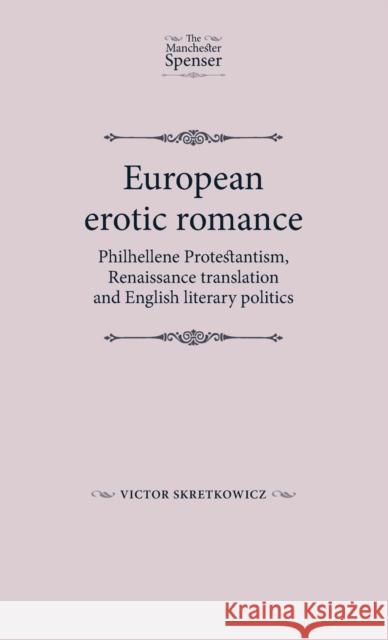 European Erotic Romance: Philhellene Protestantism, Renaissance Translation and English Literary Politics
