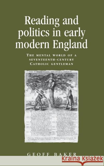 Reading and Politics in Early Modern England: The Mental World of a Seventeenth-Century Catholic Gentleman