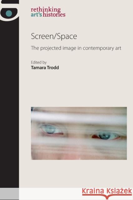 Screen/Space: The projected image in contemporary art