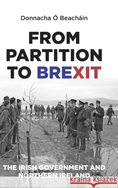 From Partition to Brexit: The Irish Government and Northern Ireland