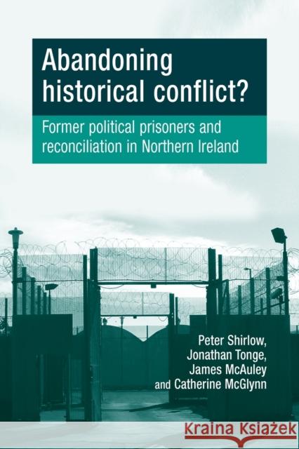 Abandoning Historical Conflict?: Former Political Prisoners and Reconciliation in Northern Ireland