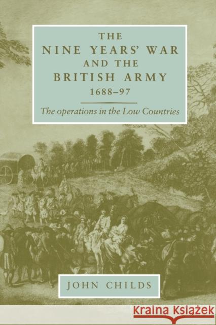 The Nine Years' War and the British Army 1688-97: The Operations in the Low Countries