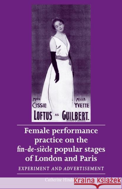 Female Performance Practice on the Fin-De-Siècle Popular Stages of London and Paris: Experiment and Advertisement