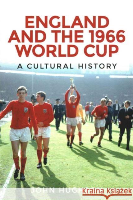 England and the 1966 World Cup: A Cultural History