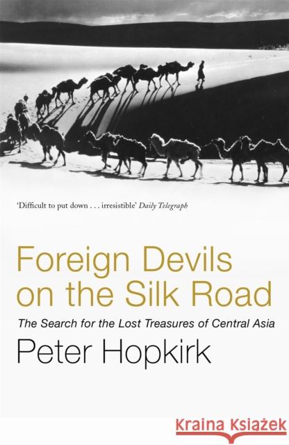 Foreign Devils on the Silk Road: The Search for the Lost Treasures of Central Asia