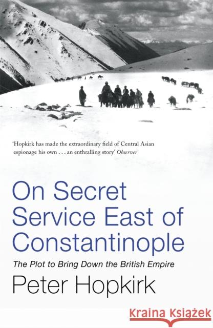 On Secret Service East of Constantinople: The Plot to Bring Down the British Empire