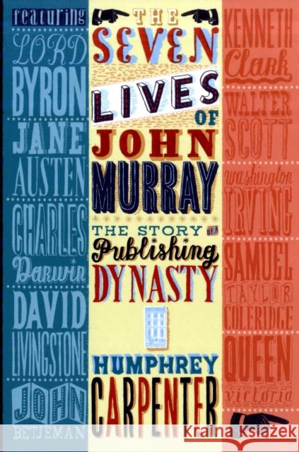 The Seven Lives of John Murray: The Story of a Publishing Dynasty, 1768-2002