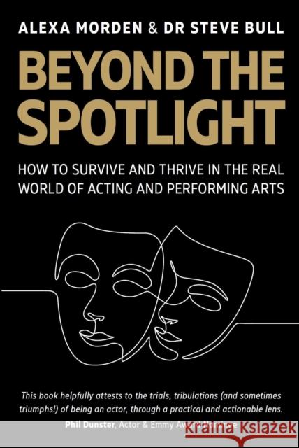 Beyond the Spotlight: : How to Survive and Thrive in the Real World of Acting and Performing Arts