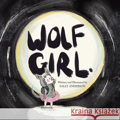 Wolf Girl: A Wild Adventure About Being Yourself For Young Readers Aged 5 To 7