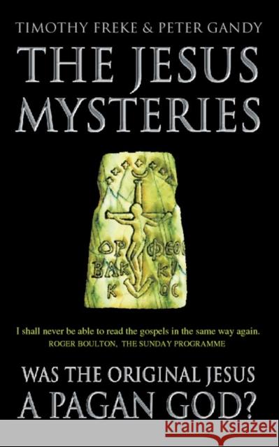 The Jesus Mysteries: Was the ‘Original Jesus’ a Pagan God?