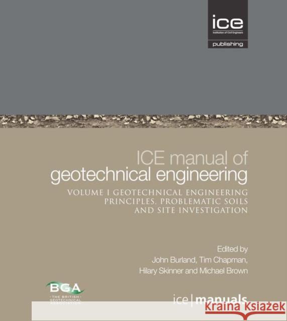 ICE Manual of Geotechnical Engineering Vol 1: Geotechnical Engineering Principles, Problematic Soils and Site Investigation