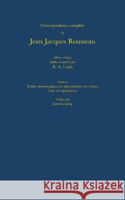 Complète Correspondance: Table Chronologique des Lettres et Autre Documents; Table Alphabetique des Correspondants; Table Chronologique des Lettres Citees dans les Notes; Table Alphabetique des Lettre