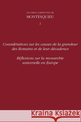 Spicilege: Considerations Sur Les Causes De La Grandeur Ees Romains Et De Leur Decadence Et Reflexions Sur La Monarchie Universelle En Europe