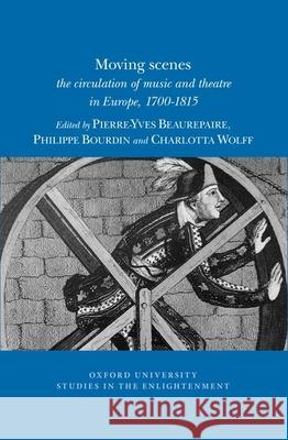 Moving scenes: the circulation of music and theatre in Europe, 1700-1815