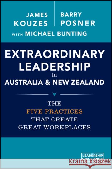 Extraordinary Leadership in Australia and New Zealand: The Five Practices That Create Great Workplaces