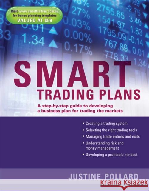 Smart Trading Plans: A Step-By-Step Guide to Developing a Business Plan for Trading the Markets