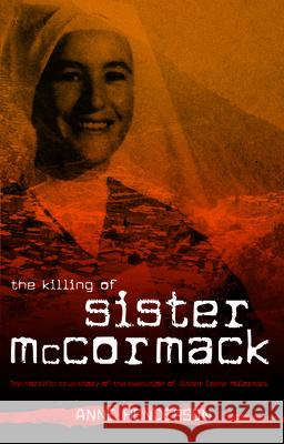 The Killing of Sister McCormack: The Horrific True Story of the Execution of Sister Irene McCormack