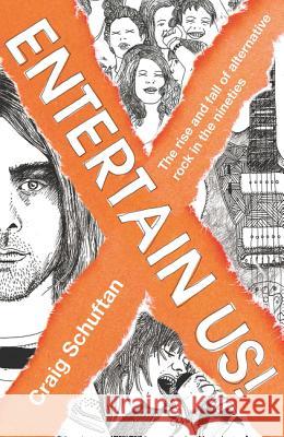 Entertain Us: The Rise and Fall of Alternative Rock in the Nineties