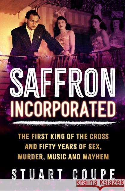 Saffron Incorporated: The first King of the Cross and fifty years of sex, murder, music and mayhem