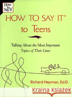 How to Say It to Teens: Talking about the Most Important Topics of Their Lives