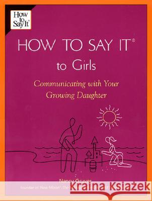 How to Say It (R) to Girls: Communicating with Your Growing Daughter