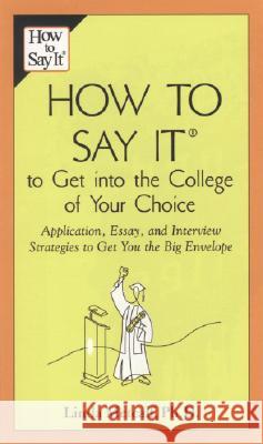 How to Say It to Get Into the College of Your Choice: Application, Essay, and Interview Strategies to Get You Thebig Envelope