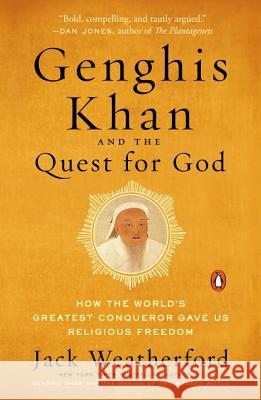 Genghis Khan and the Quest for God: How the World's Greatest Conqueror Gave Us Religious Freedom