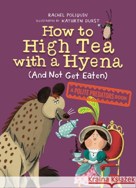 How to High Tea with a Hyena (and Not Get Eaten): A Polite Predators Book