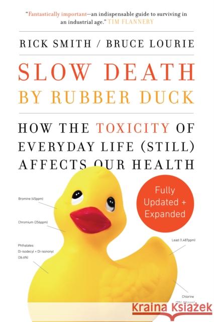 Slow Death by Rubber Duck Fully Expanded and Updated: How the Toxicity of Everyday Life Affects Our Health