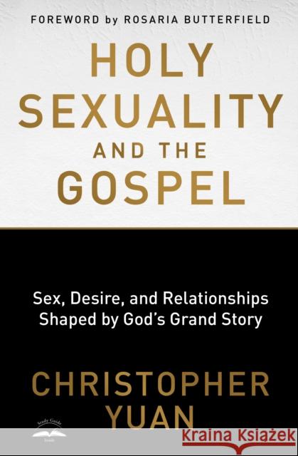 Holy Sexuality and the Gospel: Sex, Desire, and Relationships Shaped by God's Grand Story